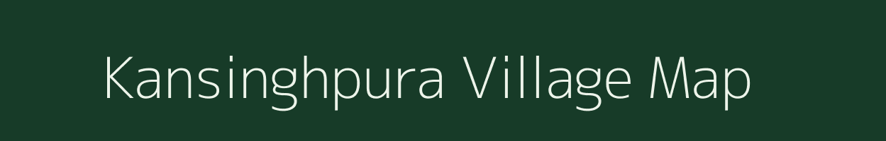 Kansinghpura village map in Rajasthan