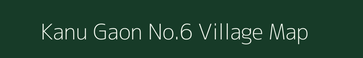Kanu Gaon No.6 village map in Assam
