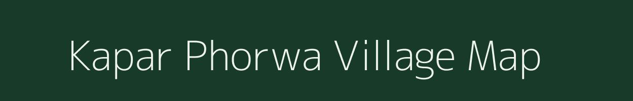 Kapar Phorwa village map in Uttar Pradesh