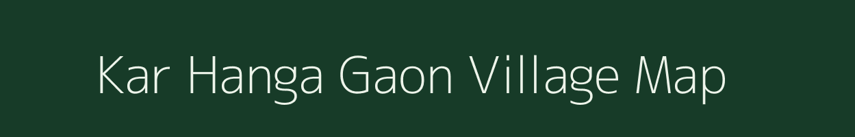 Kar Hanga Gaon village map in Assam