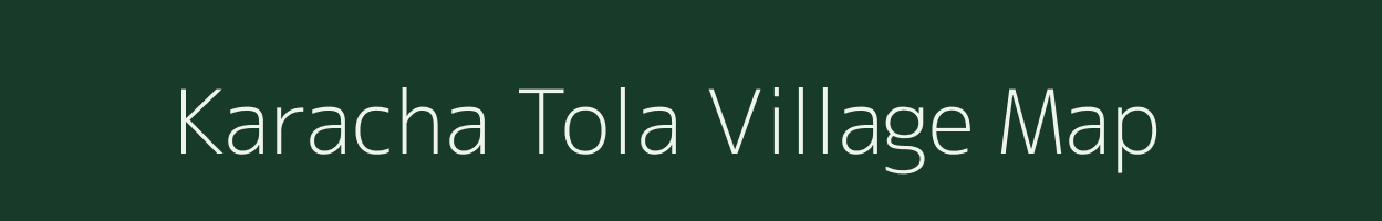 Karacha Tola village map in Uttar Pradesh