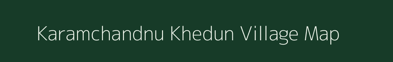 Karamchandnu Khedun village map in Gujarat