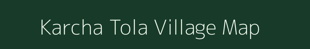 Karcha Tola village map in Chhattisgarh