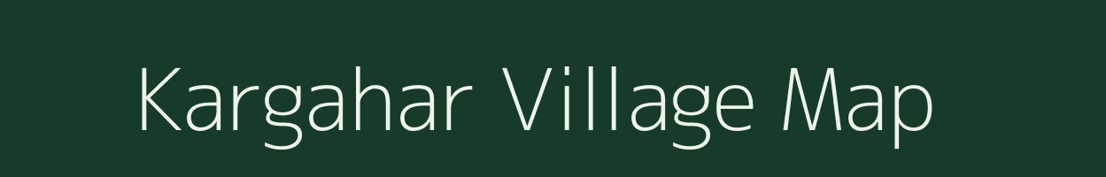 Kargahar village map in Bihar