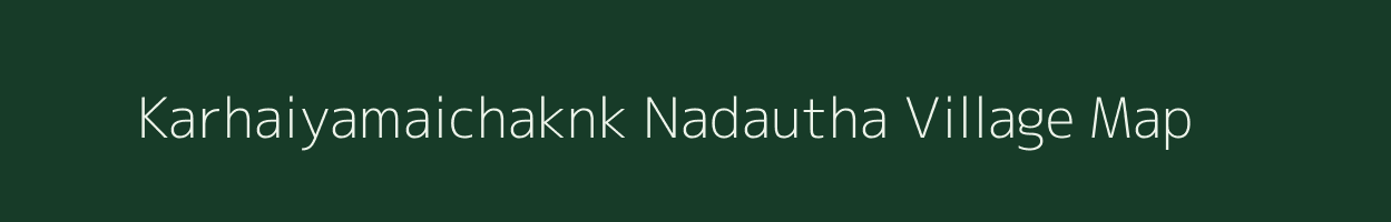 Karhaiyamaichaknk Nadautha village map in Uttar Pradesh
