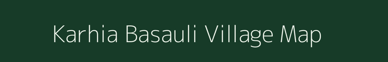 Karhia Basauli village map in Bihar