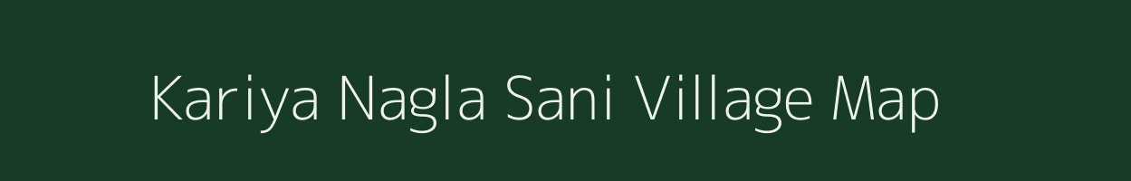 Kariya Nagla Sani village map in Uttar Pradesh