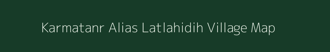 Karmatanr Alias Latlahidih village map in Jharkhand