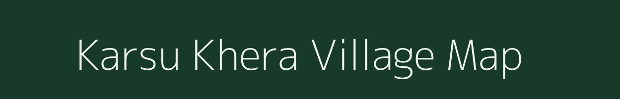 Karsu Khera village map in Uttar Pradesh