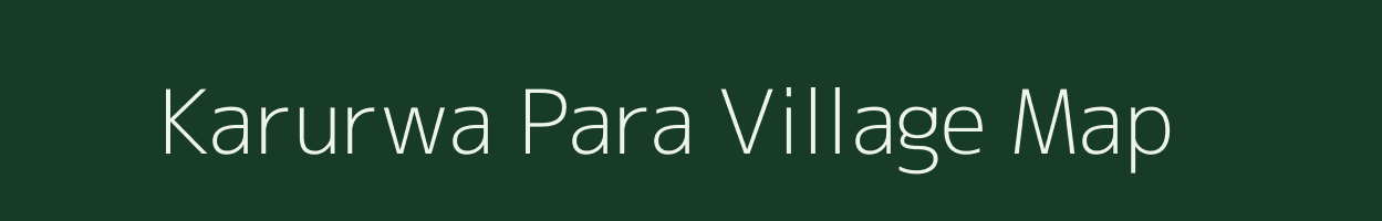 Karurwa Para village map in Uttar Pradesh