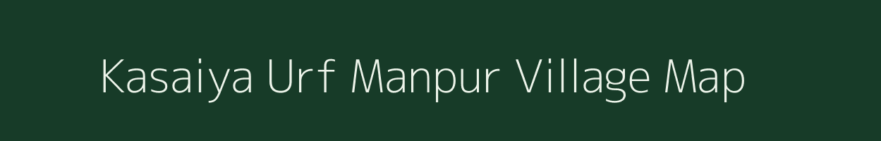 Kasaiya Urf Manpur village map in Madhya Pradesh