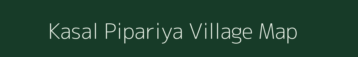 Kasal Pipariya village map in Madhya Pradesh