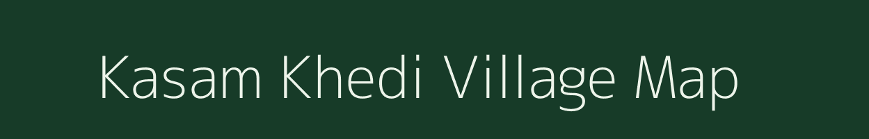 Kasam Khedi village map in Madhya Pradesh