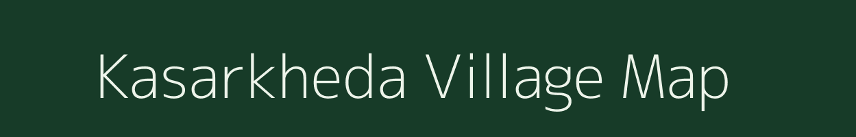 Kasarkheda village map in Maharashtra