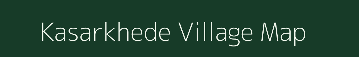 Kasarkhede village map in Maharashtra