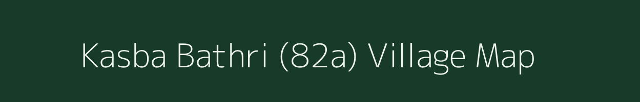 Kasba Bathri (82a) village map in Himachal Pradesh