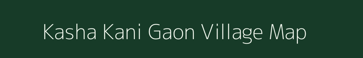 Kasha Kani Gaon village map in Assam