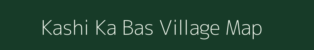 Kashi Ka Bas village map in Rajasthan