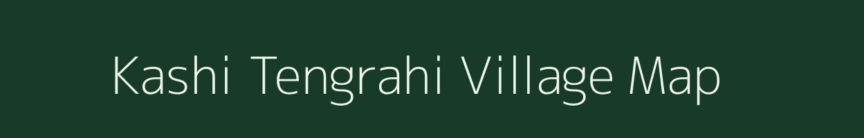 Kashi Tengrahi village map in Bihar