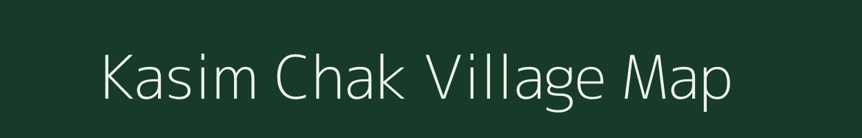 Kasim Chak village map in Bihar