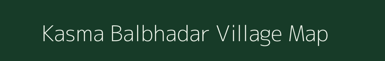 Kasma Balbhadar village map in Bihar