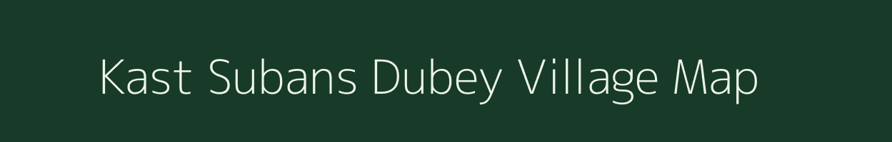 Kast Subans Dubey village map in Uttar Pradesh