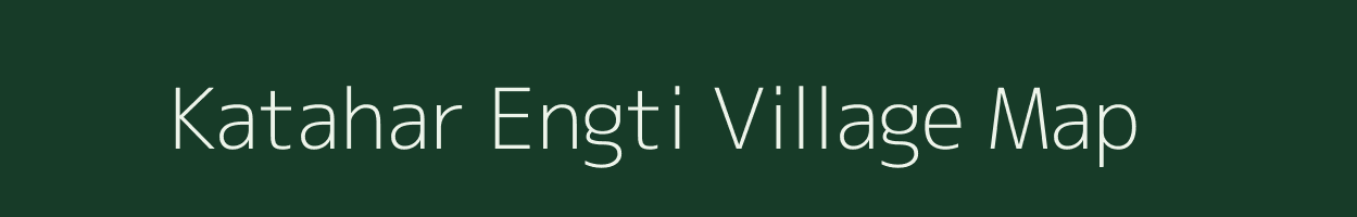 Katahar Engti village map in Assam