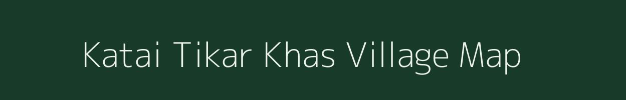 Katai Tikar Khas village map in Uttar Pradesh