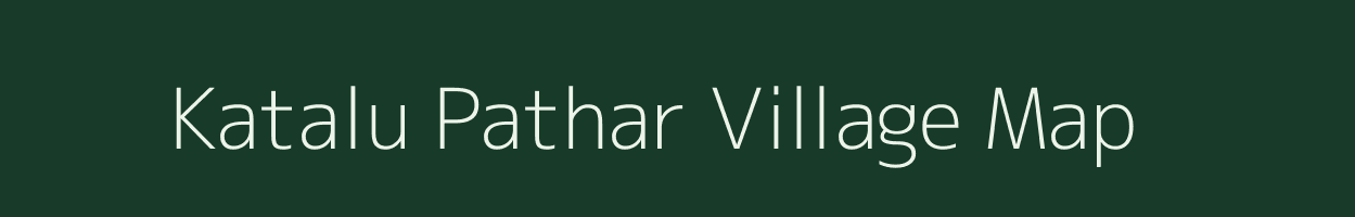 Katalu Pathar village map in Assam