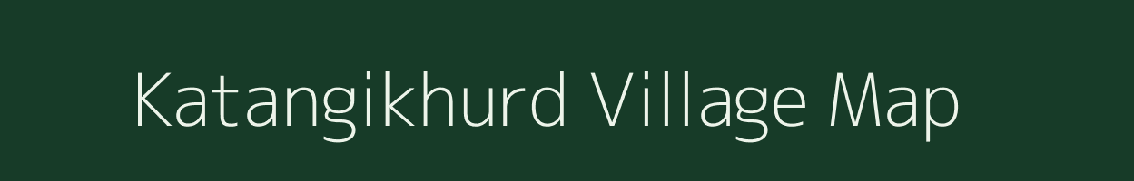 Katangikhurd village map in Chhattisgarh