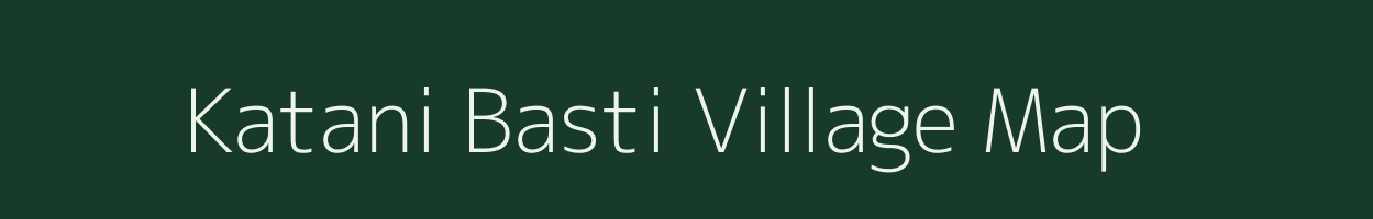Katani Basti village map in Assam