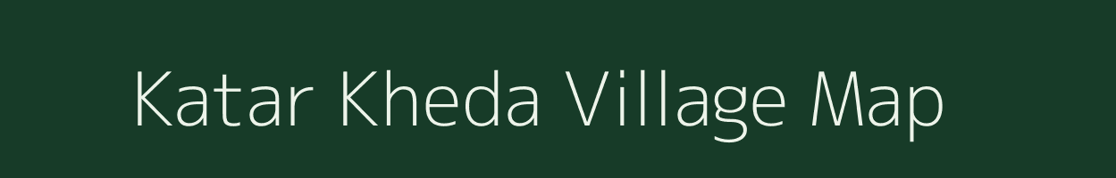 Katar Kheda village map in Madhya Pradesh