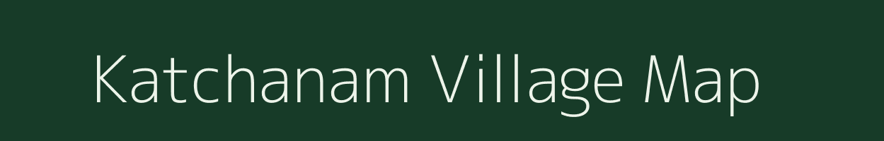 Katchanam village map in Tamil Nadu