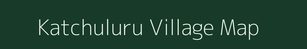 Katchuluru village map in Andhra Pradesh