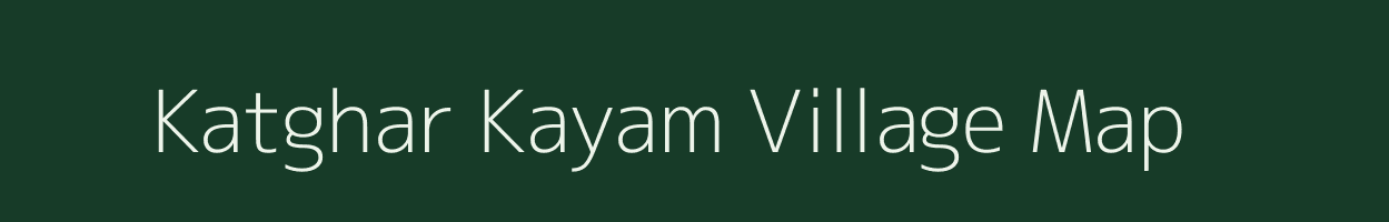 Katghar Kayam village map in Uttar Pradesh