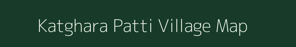 Katghara Patti village map in Uttar Pradesh