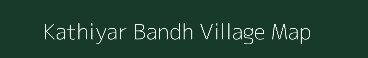 Kathiyar Bandh village map in Uttar Pradesh
