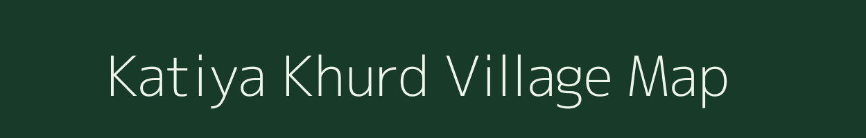 Katiya Khurd village map in Madhya Pradesh