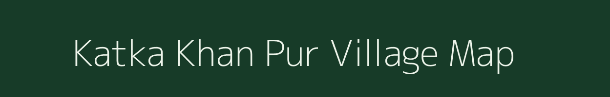 Katka Khan Pur village map in Uttar Pradesh