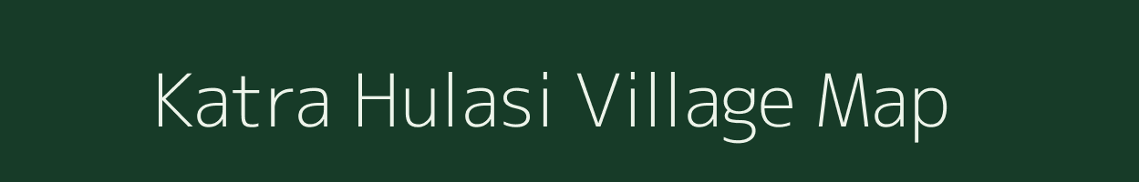 Katra Hulasi village map in Uttar Pradesh