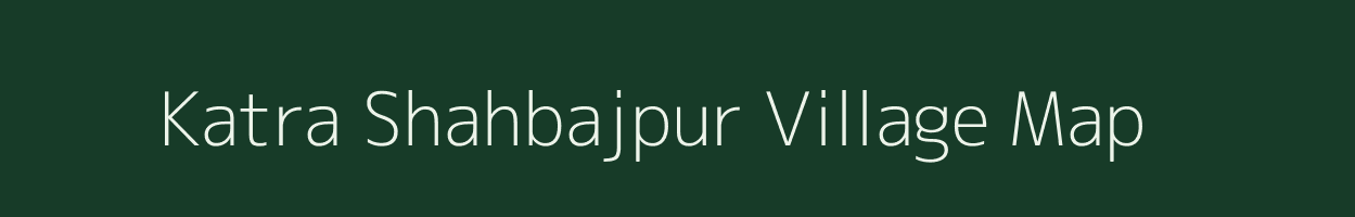 Katra Shahbajpur village map in Uttar Pradesh