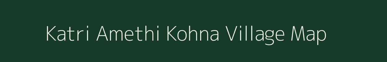 Katri Amethi Kohna village map in Uttar Pradesh