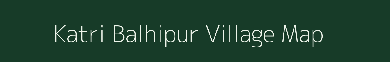 Katri Balhipur village map in Uttar Pradesh