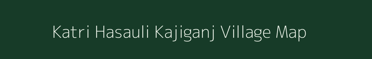 Katri Hasauli Kajiganj village map in Uttar Pradesh