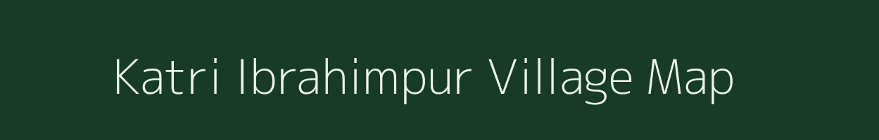 Katri Ibrahimpur village map in Uttar Pradesh