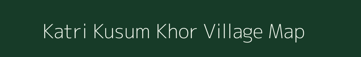 Katri Kusum Khor village map in Uttar Pradesh