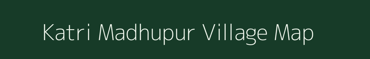 Katri Madhupur village map in Uttar Pradesh