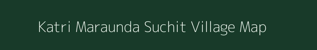 Katri Maraunda Suchit village map in Uttar Pradesh