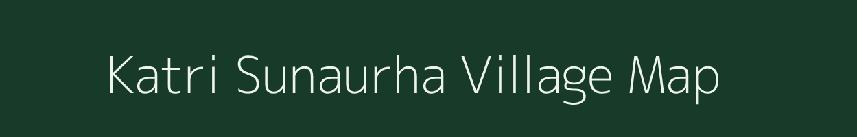 Katri Sunaurha village map in Uttar Pradesh