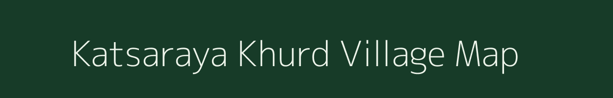 Katsaraya Khurd village map in Uttar Pradesh